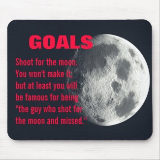 Make sure you set your goals very high mousepad
