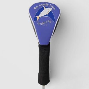 Make sustainable fishing a way of life golf head cover