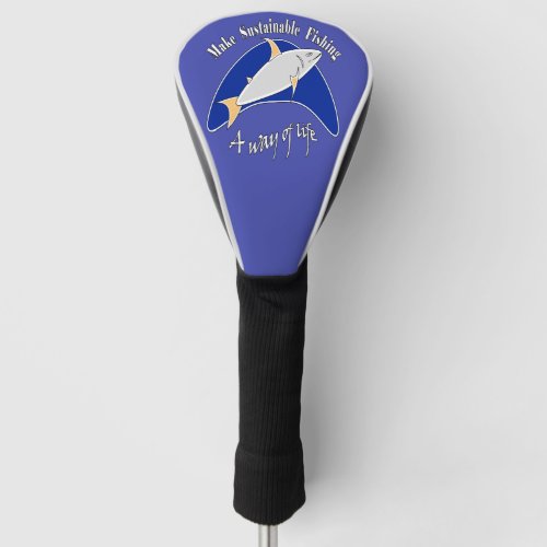 Make sustainable fishing a way of life  golf head cover