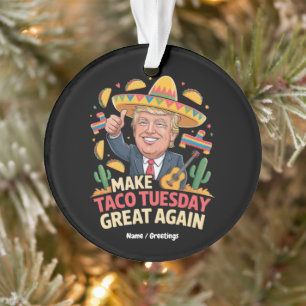 Make Taco Tuesday Great Again Funny Trump Design Ornament