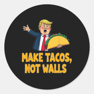 Make Tacos Not Walls Funny Trump Taco Tuesday Tee Classic Round Sticker