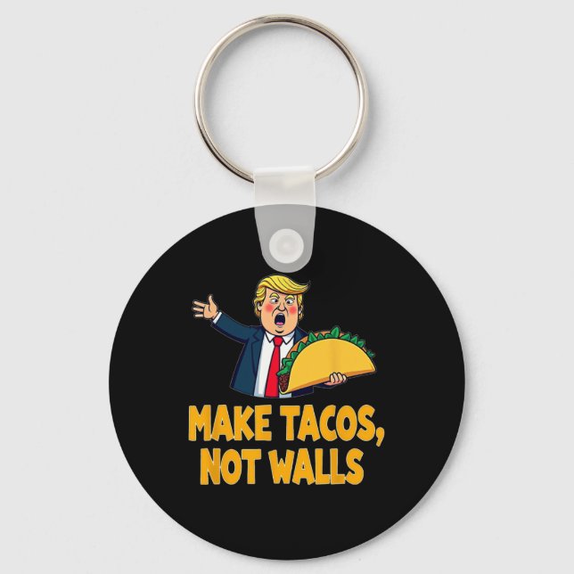 Make Tacos Not Walls Funny Trump Taco Tuesday Tee  Keychain (Front)