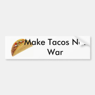 Make Tacos Not War Bumper!!! Bumper Sticker