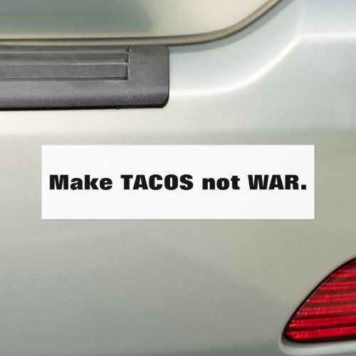 Make TACOS not WAR Bumper Sticker