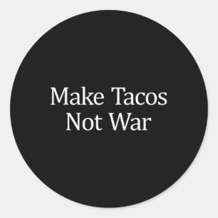 Make Tacos - Not War - Classic Round Sticker