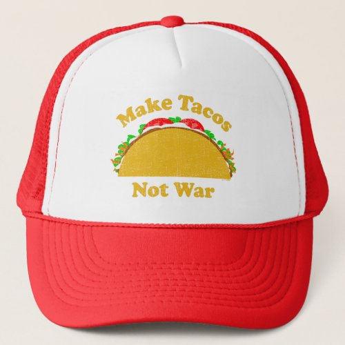 Make Tacos Not War Trucker Hat