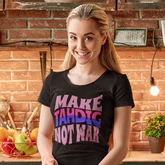 Make Tahdig Not War | Funny Persian Gift T-Shirt