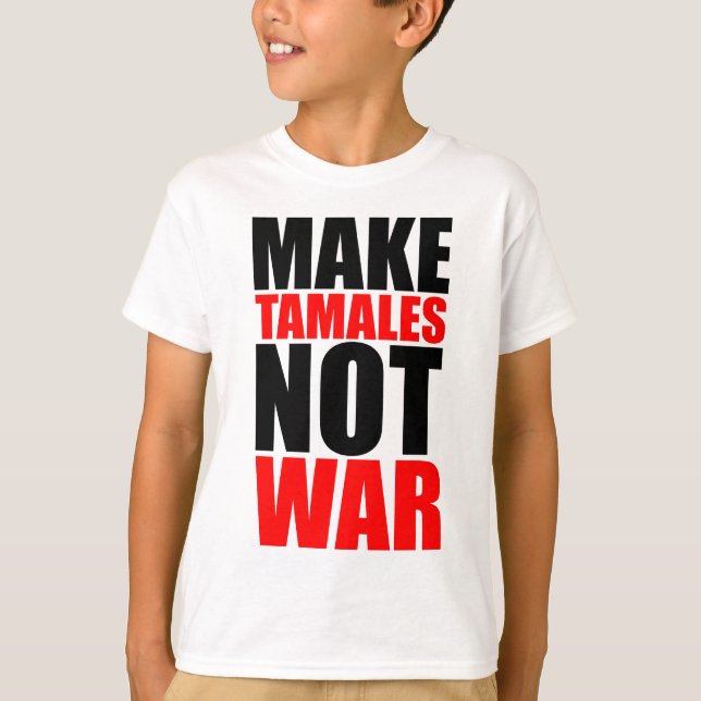 MAKE TAMALES T-Shirt (Front)