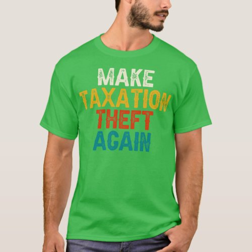 Make Taxation Theft Again T_Shirt