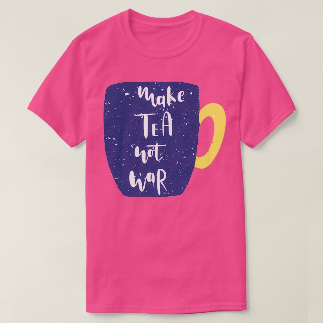 Make Tea Not War Cup T-Shirt (Design Front)