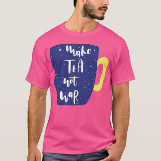 Make Tea Not War Cup T-Shirt
