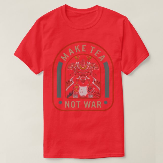 Make Tea Not War Peaceful Samurai Tea Drinker Fami T-Shirt (Design Front)