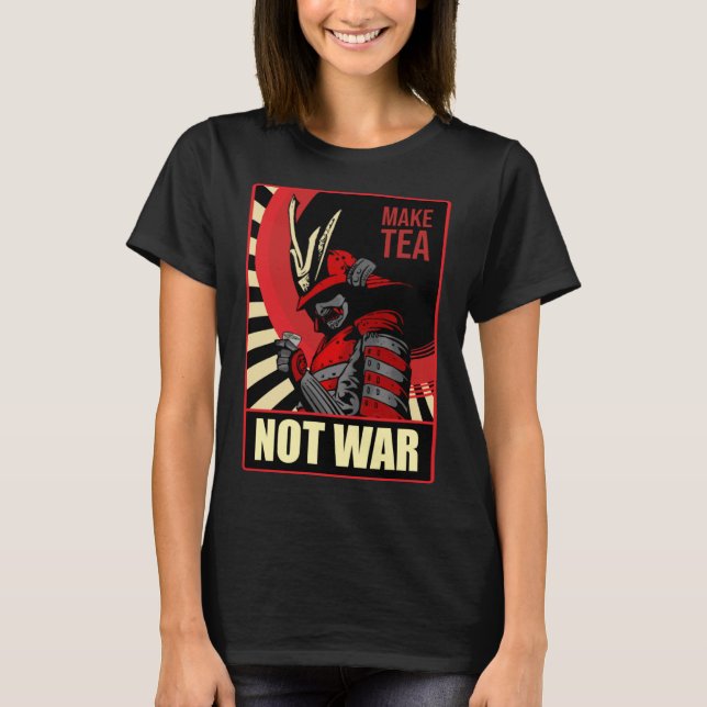 Make Tea Not War Samurai Peace and Freedom Society T-Shirt (Front)