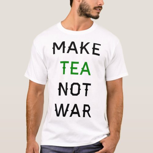 Make Tea not War T_Shirt