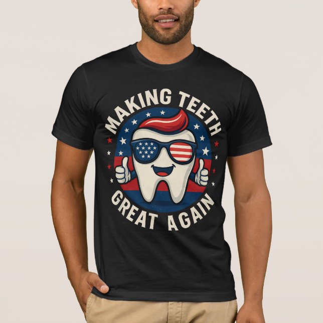 Make Teeth Great Again Trump Dentist Parody T-Shirt (Front)