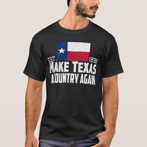 Make Texas A Country Again Secession Flag Secede T_Shirt