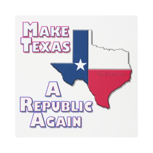Make Texas A Republic Again Metal Print