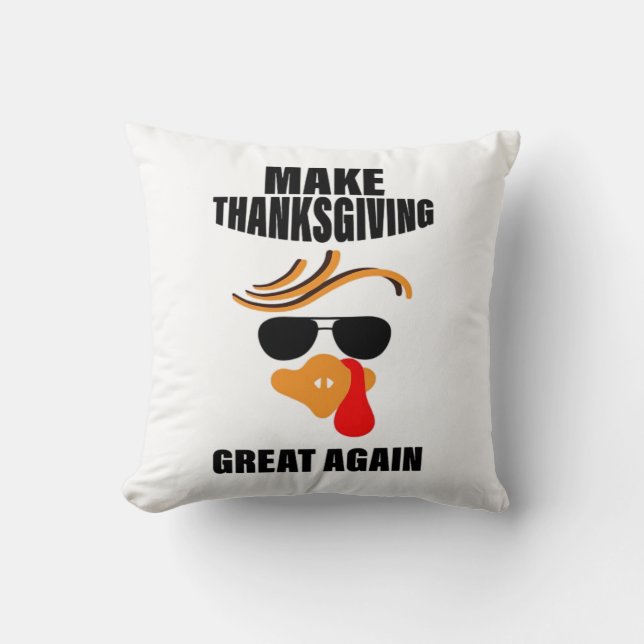 Make Thanksgiving Great Again, Funny Turkey Gift I Throw Pillow (Front)