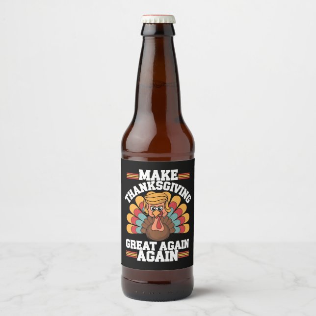Make Thanksgiving Great Again Trump Turkey 2024 Beer Bottle Label (Front)