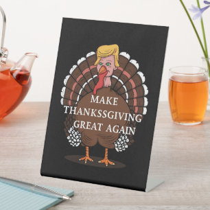 Make Thanksgiving Great Again Trump Turkey 2024 Pedestal Sign