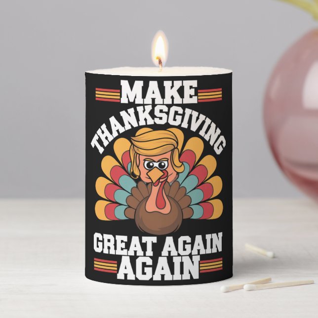 Make Thanksgiving Great Again Trump Turkey 2024 Pillar Candle (In Situ)