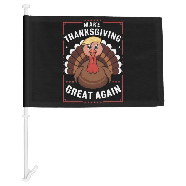 Make Thanksgiving Great Again Trump Turkey Car Flag (Front)