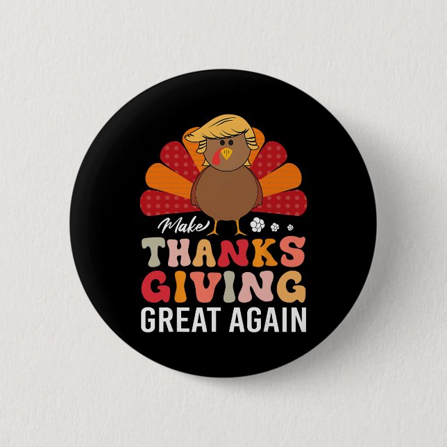 Make Thanksgiving Great Again Trump Turkey Funny  Button (Front)