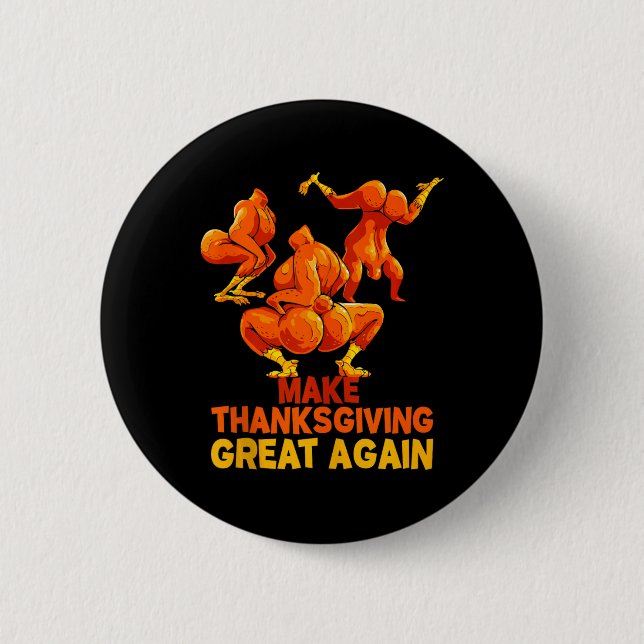 Make Thanksgiving Great Again Trump Turkey Funny T Button (Front)