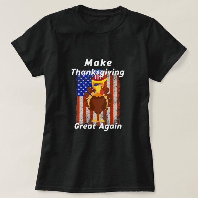 Make Thanksgiving Great Again Turkey Trump Holiday T-Shirt (Design Front)