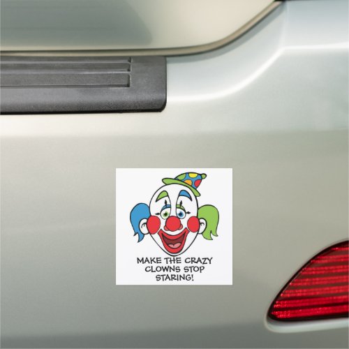 Make the Crazy Clowns Stop Staring Car Magnet
