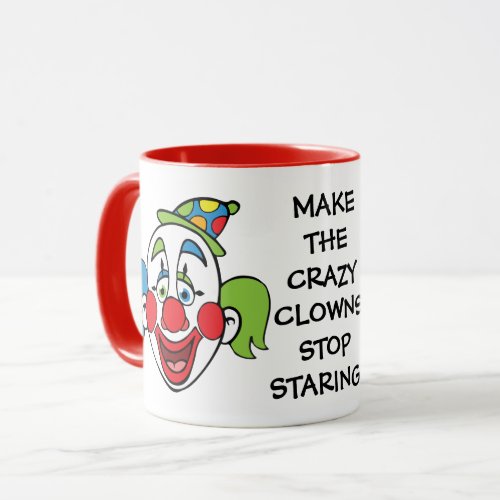 Make the Crazy Clowns Stop Staring Mug