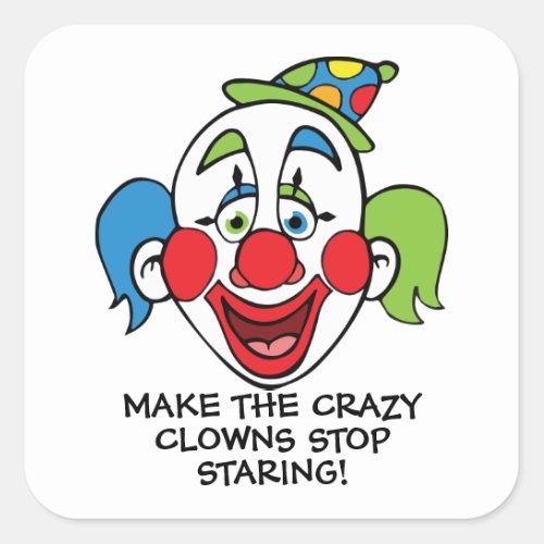 Make the Crazy Clowns Stop Staring Square Sticker