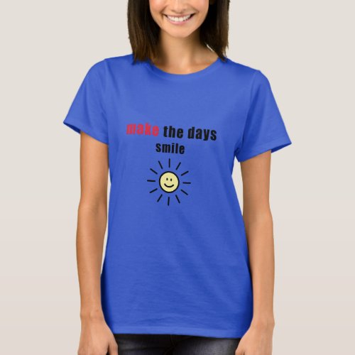 make the days smile  T_Shirt