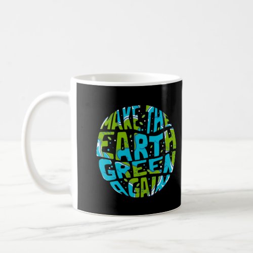 Make The Earth Green Again Earth Day Climate Strik Coffee Mug