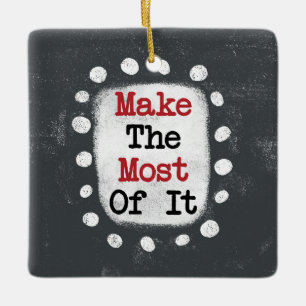 Make The Most Of It Ornament