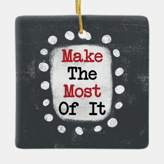 Make The Most Of It Ornament (Front)