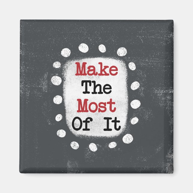Make The Most Of It Refrigerator Magnet (Front)