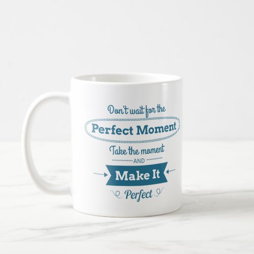 Make The Perfect Moment Coffee Mug