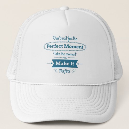 Make The Perfect Moment Trucker Hat