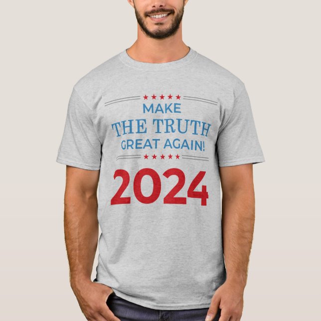 Make The Truth Great Again - 2024 T-Shirt (Front)