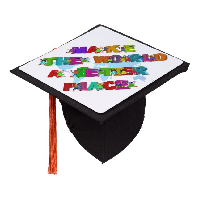 Make the world a better place graduation cap topper (Angled)