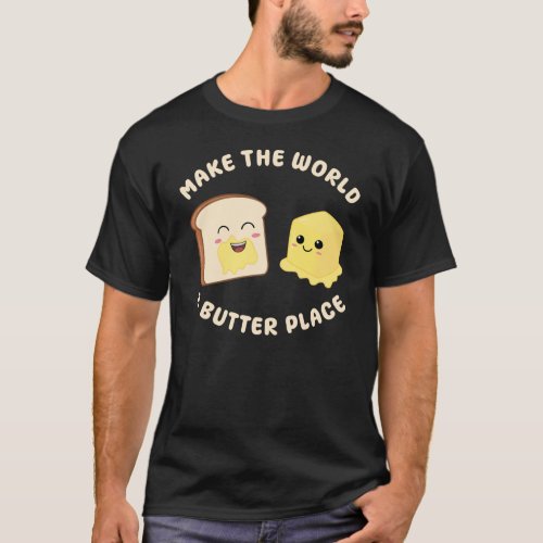 Make The World a Butter Place Kawaii Butters Pun T_Shirt