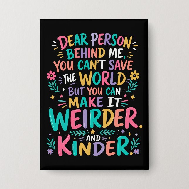 Make the world weirder and kinder button (Front)