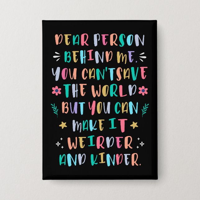Make the world weirder and kinder button (Front)