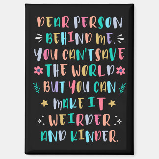 Make the world weirder and kinder magnet