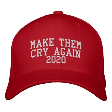 Make Them Cry Again 2020 Embroidered Hat