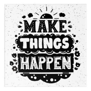 Make Things Happen Acrylic Print