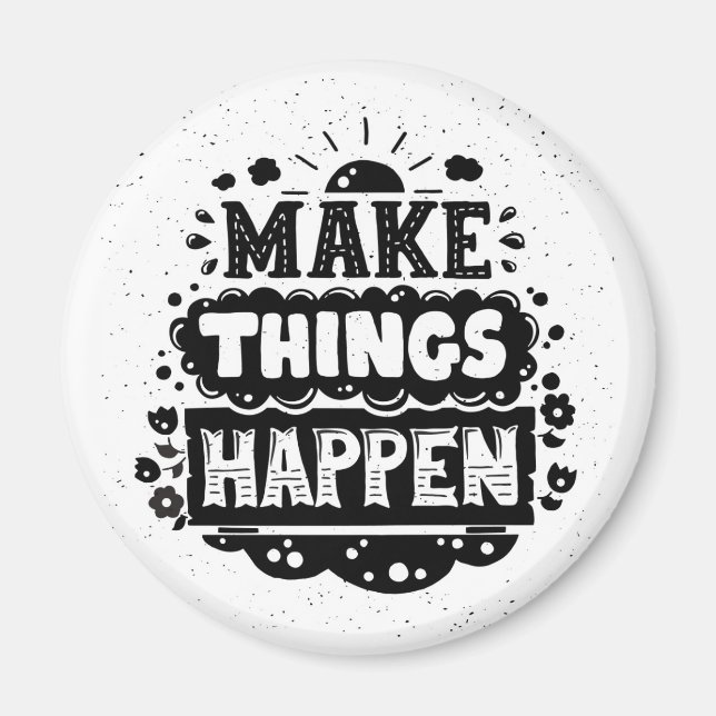 Make Things Happen Magnet (Front)