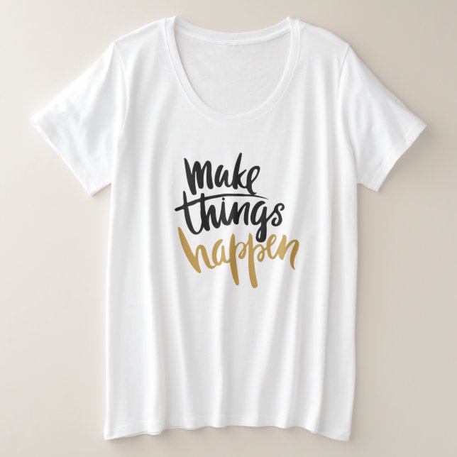 Make Things Happen Quote Plus Size T-Shirt (Design Front)