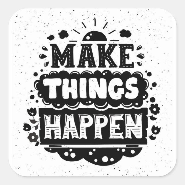 Make Things Happen Square Sticker (Front)
